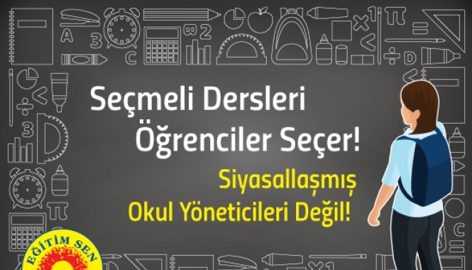 Seçmeli Dersleri Öğrenciler Seçer! Siyasallaşmış Okul Yöneticileri Değil!